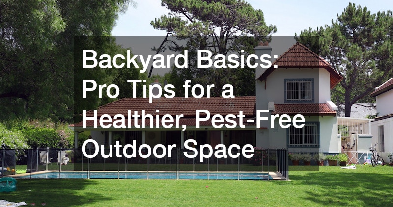 Backyard Basics  Pro Tips for a Healthier, Pest-Free Outdoor Space