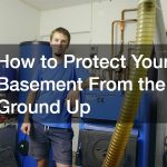 How to Protect Your Basement From the Ground Up