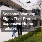 Seasonal Warning Signs That Predict Expensive Home Failures