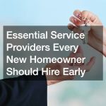 Essential Service Providers Every New Homeowner Should Hire Early
