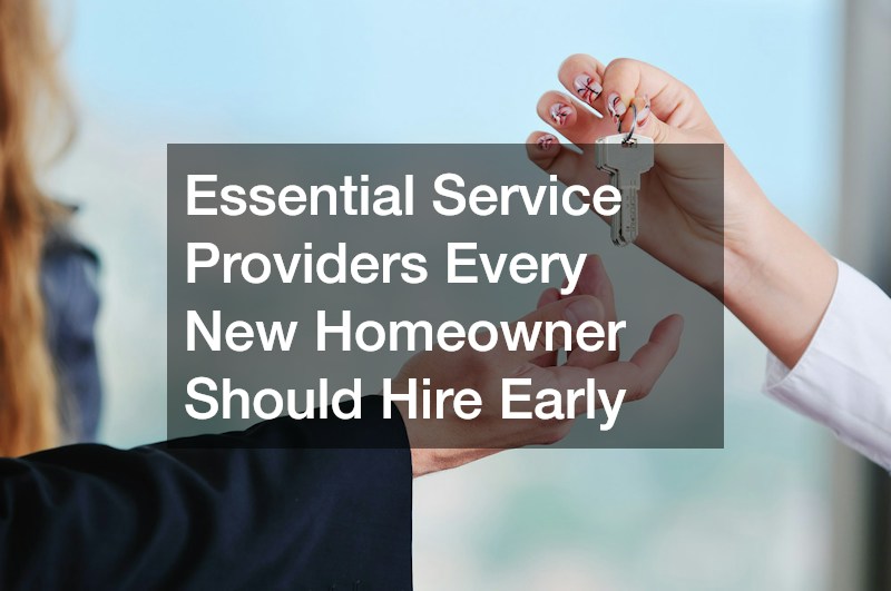 Essential Service Providers Every New Homeowner Should Hire Early
