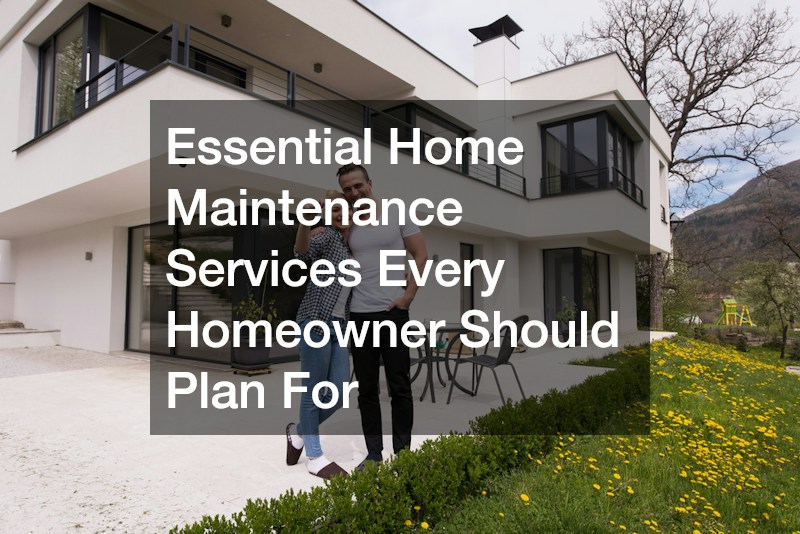 Essential Home Maintenance Services Every Homeowner Should Plan For